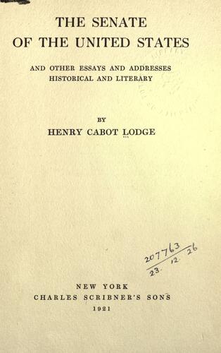 The Senate of the United States, and other essays and addresses historical and literary