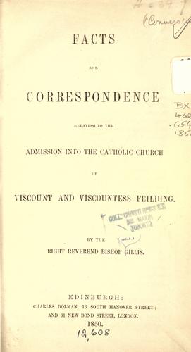 Facts and correspondence relating to the admission into the Catholic Church of Viscount and Viscountess Feilding