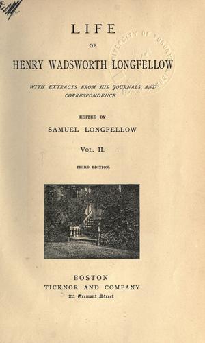 Life of Henry Wadsworth Longfellow, with extracts from his journals and correspondence