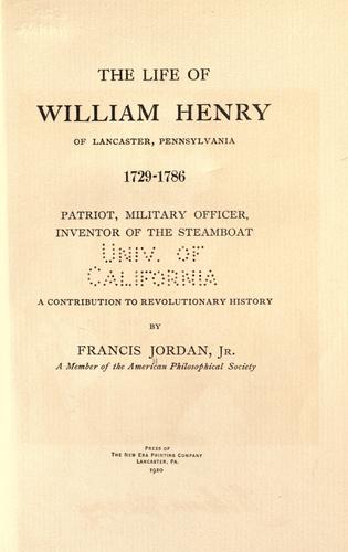 The life of William Henry, of Lancaster, Pennsylvania, 1729-1786