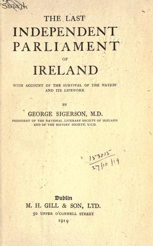 The last independent parliament of Ireland, with account of the survival of the nation and its lifework