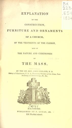 Explanation of the construction, furniture and ornaments of a church, of the vestments of the clergy, and of the nature and ceremonies of the Mass