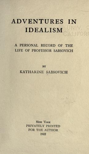 Adventures in idealism; a perosnal record of the life of Professor Sabsovich