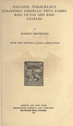 Pauline ; Paracelsus ; Strafford ; Sordello ; Pippa passes ; King Victor and King Charles