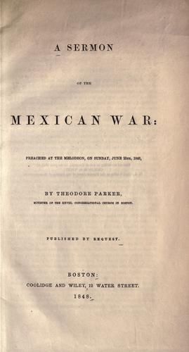 A sermon of the Mexican War, preached at the Melodeon, on Sunday, June 25, 1848