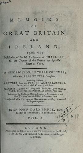 Memoirs of Great Britain and Ireland, from the dissolution of the last Parliament of Charles II, till the capture of the French and Spanish fleets at Vigo