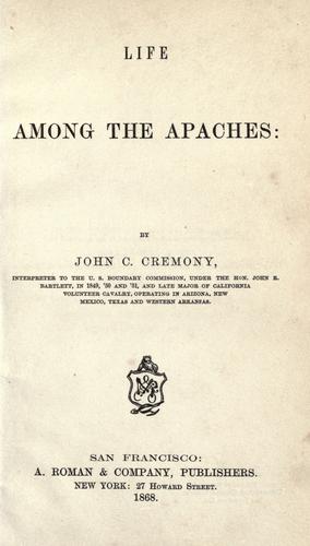 Life among the Apaches: by John C. Cremony .