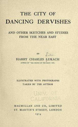 The city of dancing dervishes and other sketches and studies from the Near East