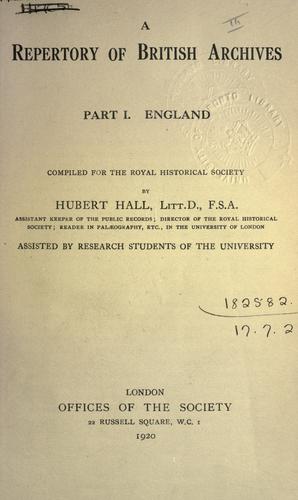 A repertory of British archives compiled for the Royal Historical Society by Hubert Hall