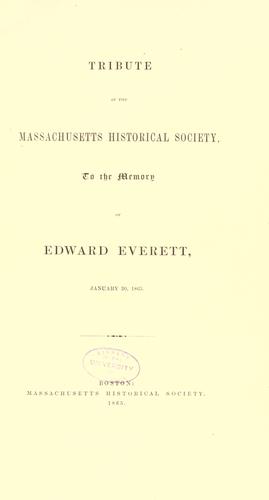 Tribute of the Massachusetts Historical Society, to the memory of Edward Everett, January 30, 1865
