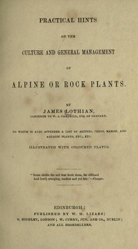 Practical hints on the culture and general management of Alpine or rock plants ... to which is appended a list of Alpines, fern ... etc