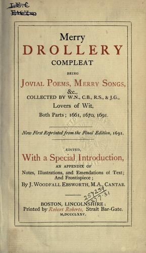 Merry drollery compleat, being jovial poems, merry songs, &c., collected by W.N., C.B., R.S., & J.G., lovers of wit, both parts