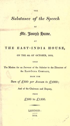 The substance of the speech of Mr. Joseph Hume, at the East-India house, on the 6th of October, 1813