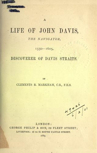 A life of John Davis, the navigator, 1550-1605, discoverer of Davis straits