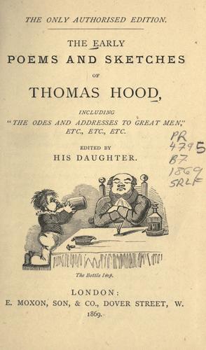The early poems and sketches of Thomas Hood, including The odes and addresses to great men, etc., etc., etc