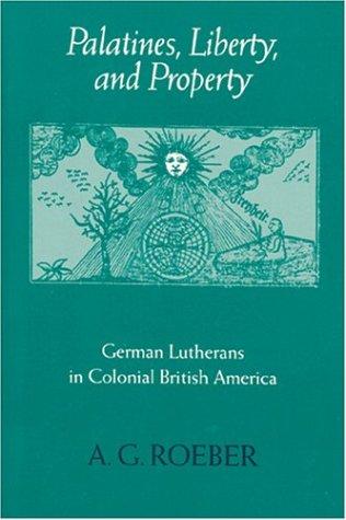 Palatines, Liberty, and Property: German Lutherans in Colonial British America (Early America: History, Context, Culture)