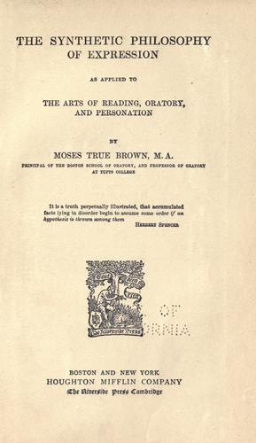 The synthetic philosophy of expression as applied to the arts of reading, oratory, and personation