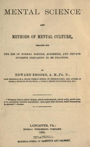 Mental science and methods of mental culture designed for the use of normal schools, academies, and private students preparing to be teachers
