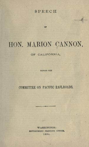 Speech of Hon. Marion Cannon, of California, before the Committee on Pacific Railroads