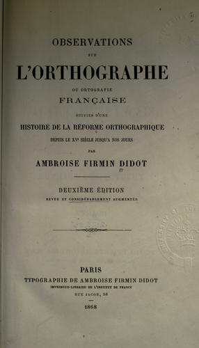 Observations sur l'orthographe ou ortografie française, suivies d'une historie de la réforme orthographique depuis le XVe siècle jusqu'à nos jours