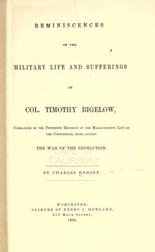 Reminiscences of the military life and sufferings of Col. Timothy Bigelow, commander of the Fifteenth regiment of the Massachusetts line in the continental army, during the war of the revolution