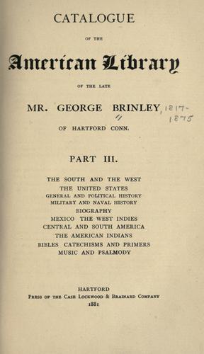 Catalogue of the American library of the late Mr. George Brinley, of Hartford, Conn