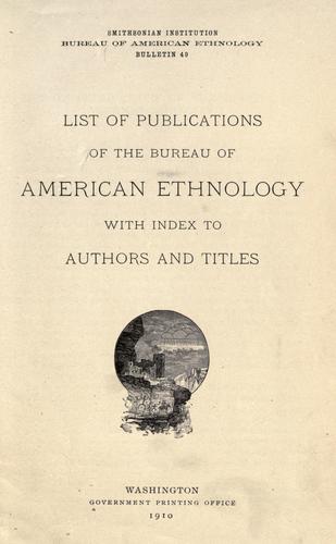 List of publications of the Bureau of American Ethnology with index to authors and titles