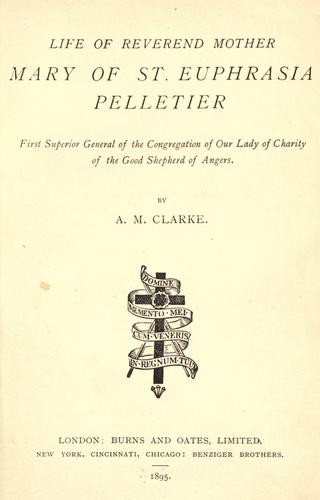 Life Of Reverend Mother Mary Of St. Euphrasia Pelletier