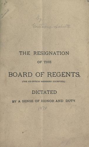 The resignation of the Board of Regents (the ex-officio members excepted), dictated by a sense of honor and duty