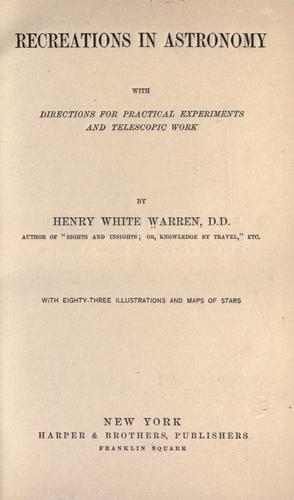 Recreations in astronomy, with directions for practical experiments and telescopic work