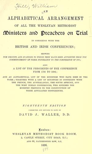 An alphabetical arrangement of all the Wesleyan Methodist ministers and preachers on trail in connexion with the British and Irish Conferences
