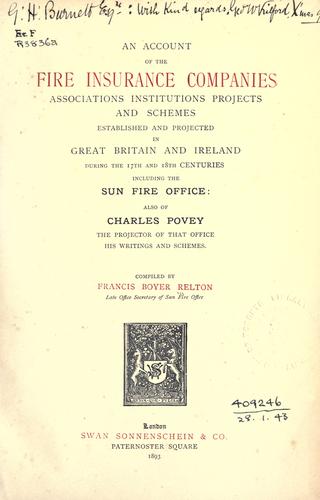 An account of the fire insurance companies associations, institutions, projects and schemes established and projected in Great Britain and Ireland
