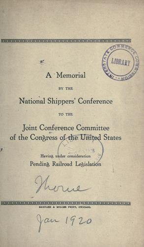 A memorial by the National shippers' conference to the Joint conference committee of the Congress of the United States having under consideration pending railroad legislation