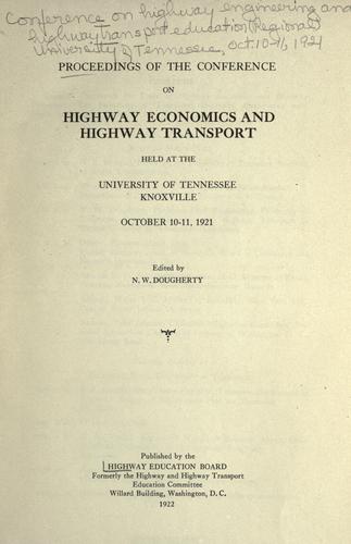 Proceedings of the Conference on highway economics and highway transport held at the University of Tennessee, Knoxville, October 10-11, 1921
