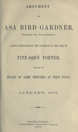 Argument of Asa Bird Gardner, counsel for government, after conclusion of the evidence in the case of Fitz-John Porter before the Board of Army officers at West Point, January, 1879