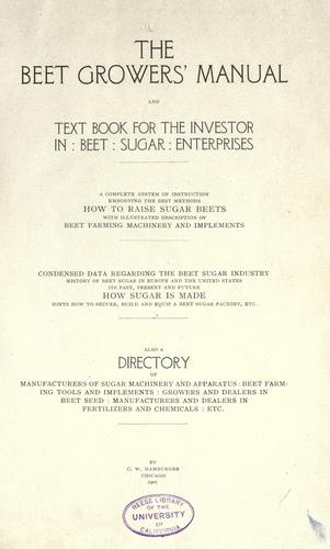 The beet growers' manual and text book for the investor in beet sugar enterprises