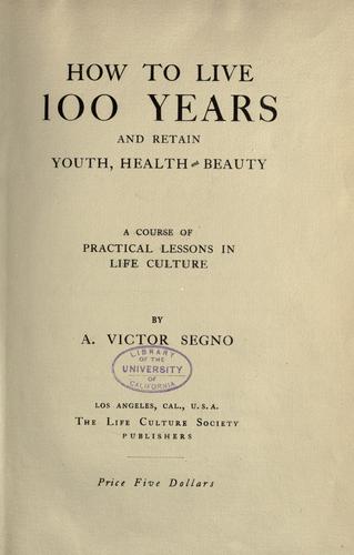 How to live 100 years and retain youth, health and beauty