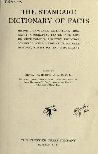 The standard dictionary of facts, history, language, literature, biography, geography, travel, art, government, politics, industry, invention, commerce, science, education, natural history, statistics and miscellany