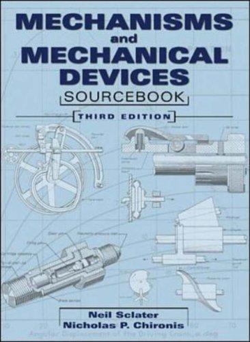 Mechanisms and mechanical devices sourcebook