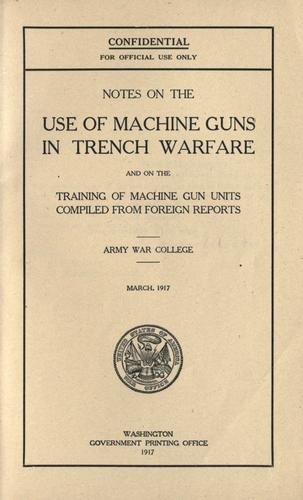 Notes on the use of machine guns in trench warfare and on the training of machine gun units compiled from foreign reports