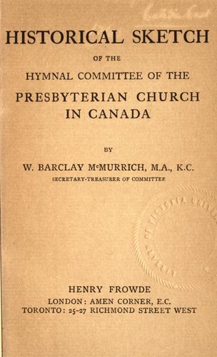 Historical sketch of the Hymnal Committee of the Presbyterian Church in Canada