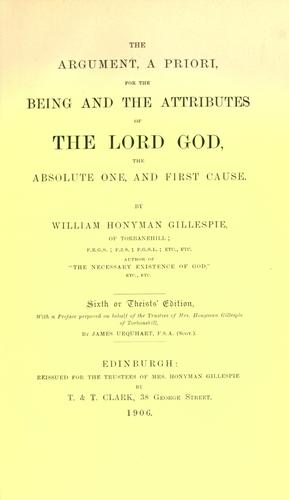The argument, a priori, for the being and the attributes of the Lord God, the absolute One, and First Cause ..