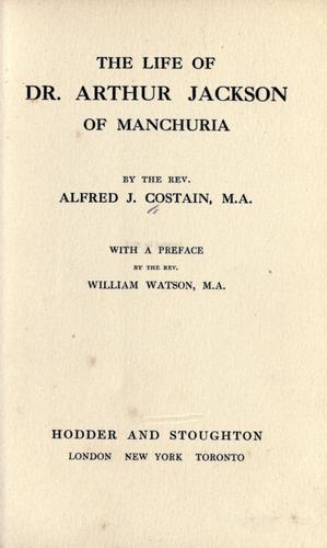 The life of Dr. Arthur Jackson of Manchuria