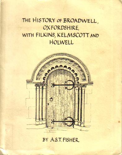 The History of Broadwell, Oxfordshire, with Filkins, Kelmscott and Holwell