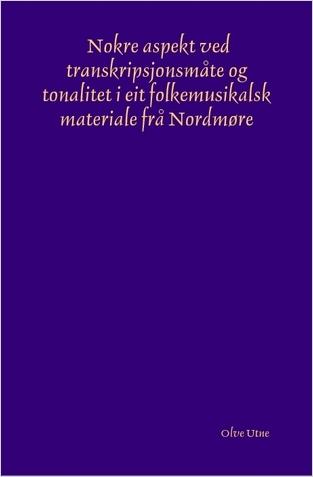 Nokre aspekt ved transkripsjonsmåte og tonalitet i eit folkemusikalsk materiale frå Nordmøre