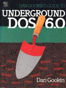 Dan Gookin's guide to underground DOS 6.0