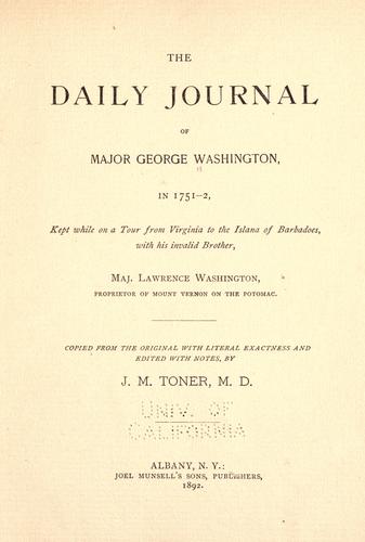 The daily journal of Major George Washington, in 1751-2, kept while on a tour from Virginia to the island of Barbadoes