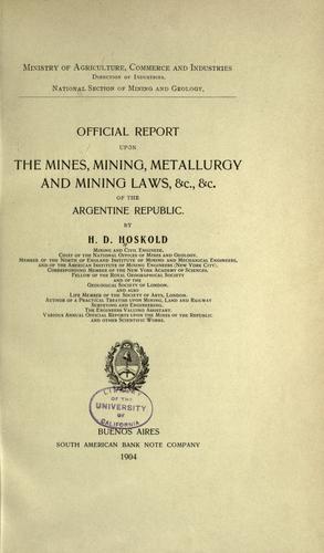 Official report upon the mines, mining, metallurgy and mining laws, &c., &c. of the Argentine Republic