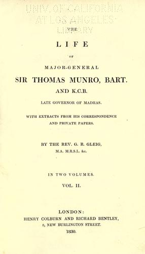 The life of Major-General Sir Thomas Munro, bart. and K.C.B., late governor of Madras