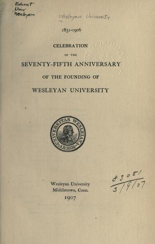 1831-1906.  Celebration of the Seventy-fifth Anniversary of the founding of Wesleyan University